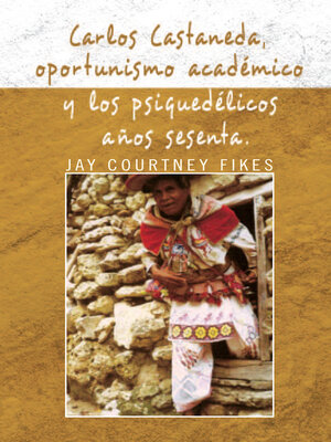 cover image of Carlos Castaneda, Oportunismo Académico Y Los Psiquedélicos Años Sesenta